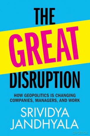 The Great Disruption: How Geopolitics is Changing Companies, Managers, and Work - Srividya Jandhyala [KSIĄŻKA]
