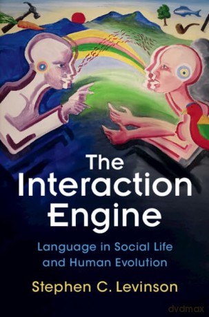 The Interaction Engine: Language in Social Life and Human Evolution - Stephen C. Levinson [KSIĄŻKA]