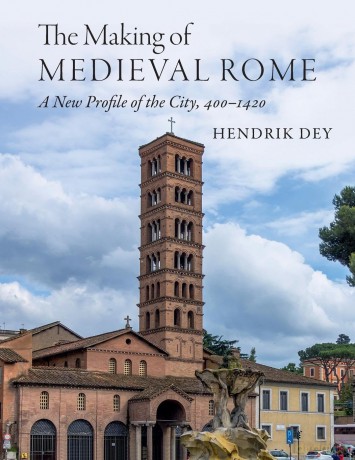 The Making of Medieval Rome: A New Profile of the City, 400 - 1420 - Hendrik Dey [KSIĄŻKA]