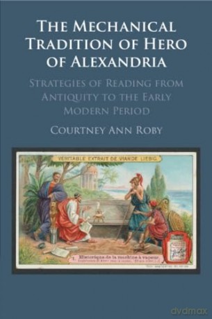 The Mechanical Tradition of Hero of Alexandria - Courtney Ann Roby [KSIĄŻKA]
