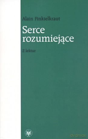 Serce rozumiejące. Z lektur - Alain Finkielkraut [KSIĄŻKA]