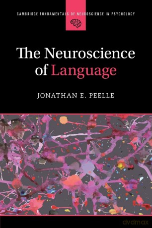 The Neuroscience of Language (Cambridge Fundamentals of Neuroscience in Psychology) - Jonathan E. Peelle [KSIĄŻKA]