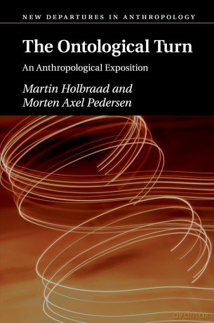 The Ontological Turn: An Anthropological Exposition (New Departures in Anthropology) - Martin Holbraad [KSIĄŻKA]