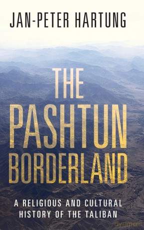 The Pashtun Borderland: A Religious and Cultural History of the Taliban - Jan-Peter Hartung [KSIĄŻKA]