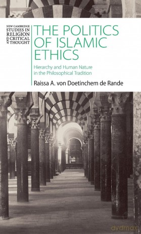 The Politics of Islamic Ethics: Hierarchy and Human Nature in the Philosophical Tradition (New Cambridge Studies in Religion and Critical Thought) - Raissa A. von Doetinchem de Rande [KSIĄŻKA]