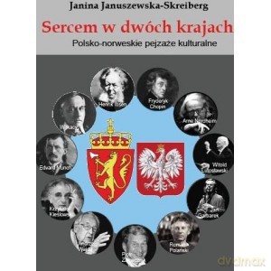 Sercem w dwóch krajach. Norwesko-polskie pejzaże kulturalne - Janina Januszewska-Skreiberg [KSIĄŻKA]
