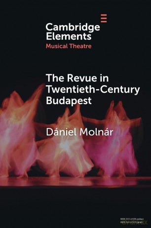 The Revue in Twentieth-Century Budapest: From Cosmopolitan Night-Clubs to Stalinist Dogma (Elements in Musical Theatre) - Dániel Molnár [KSIĄŻKA]