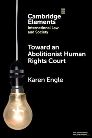 Toward an Abolitionist Human Rights Court: Rethinking Responses to Gendered and Racialized Violence (Elements in International Law and Society) - Karen Engle [KSIĄŻKA]