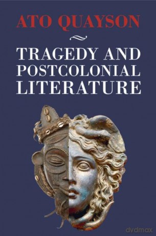 Tragedy and Postcolonial Literature - Ato Quayson [KSIĄŻKA]