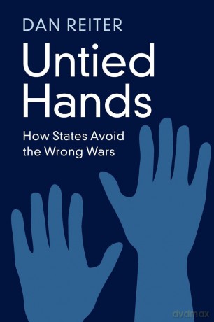 Untied Hands: How States Avoid the Wrong Wars - Reiter [KSIĄŻKA]