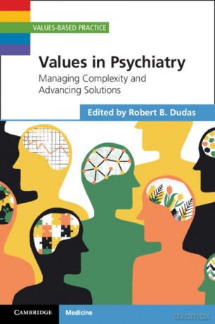Values in Psychiatry: Managing Complexity and Advancing Solutions (Values-Based Practice) - Robert B. Dudas [KSIĄŻKA]