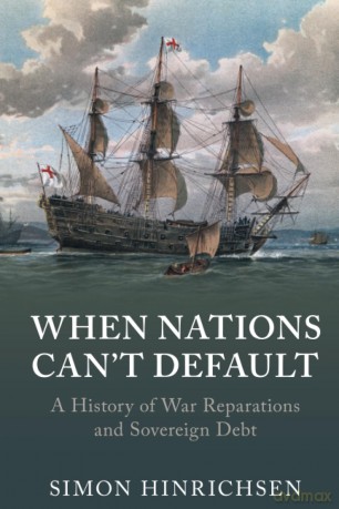 When Nations Can't Default: A History of War Reparations and Sovereign Debt (Studies in Macroeconomic History) - Hinrichsen [KSIĄŻKA]