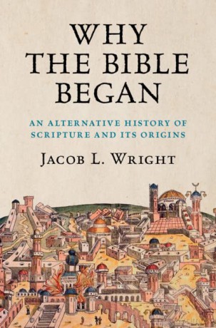 Why the Bible Began: An Alternative History of Scripture and its Origins - Jacob L. Wright [KSIĄŻKA]