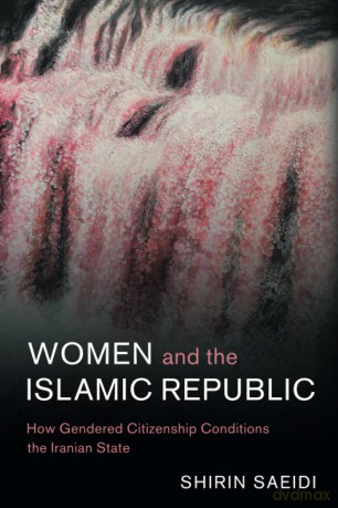 Women and the Islamic Republic: How Gendered Citizenship Conditions the Iranian State: 66 (Cambridge Middle East Studies, Series Number 66) - Shirin Saeidi [KSIĄŻKA]