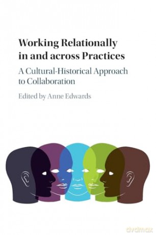 Working Relationally in and across Practices: A Cultural-Historical Approach to Collaboration - Anne Edwards [KSIĄŻKA]