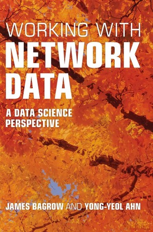 Working with Network Data: A Data Science Perspective - James Bagrow [KSIĄŻKA]