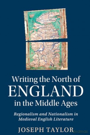 Writing the North of England in the Middle Ages: Regionalism and Nationalism in Medieval English Literature: 119 (Cambridge Studies in Medieval Literature, Series Number 119) - Taylor [KSIĄŻKA]