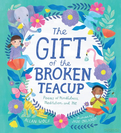 The Gift of the Broken Teacup: Poems of Mindfulness, Meditation, and Me - Allan Wolf [KSIĄŻKA]