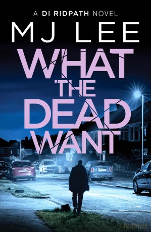What the Dead Want: A twisty crime thriller full of suspense (DI Ridpath Crime Thriller, 10) - M J Lee [KSIĄŻKA]