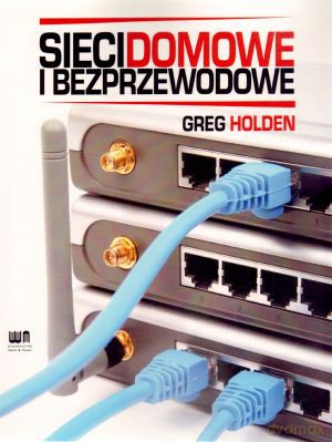 Sieci domowe i bezprzewodowe - Greg Holden [KSIĄŻKA]