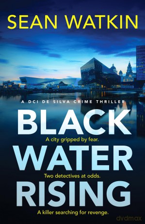 Black Water Rising: A tense and gripping Liverpool crime thriller (DCI de Silva Crime Thrillers, 1) - Sean Watkin [KSIĄŻKA]