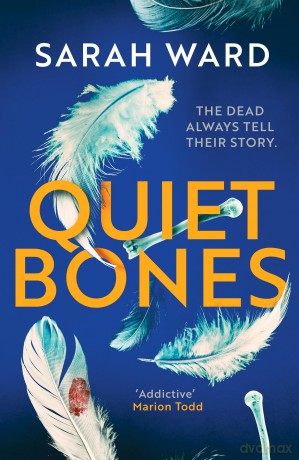 Quiet Bones (Carla James Crime Thrillers, 2): A brand new addictive and gripping crime thriller for fans of the Temperance Brennan series - Sarah Ward [KSIĄŻKA]