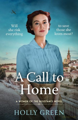 A Call to Home (Women of the Resistance, 3): A captivating, romantic and poignant WW2 novel - Holly Green [KSIĄŻKA]