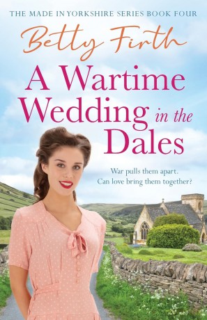 A Wartime Wedding in the Dales (Made in Yorkshire): 4 - Betty Firth [KSIĄŻKA]