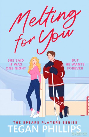 Melting For You: A steamy, second chance hockey romance (The Spears Players Series) - Tegan Phillips [KSIĄŻKA]