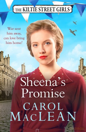 Sheena's Promise (The Kiltie Street Girls, 4): A heartwarming and emotional Scottish saga, set in World War Two - Carol MacLean [KSIĄŻKA]