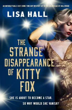 The Strange Disappearance of Kitty Fox (The Hotel Hollywood Mysteries, 3): An unforgettable twisty time-hop mystery set in the Golden Age of Hollywood - Lisa Hall [KSIĄŻKA]