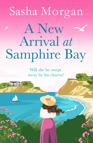 A New Arrival at Samphire Bay (Samphire Bay Village, 2): A fun, lighthearted and sweeping seaside romance - Sasha Morgan [KSIĄŻKA]