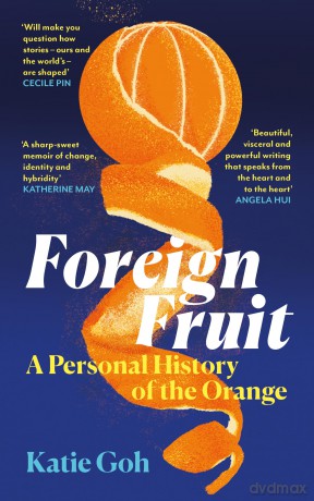 Foreign Fruit: A Personal History of the Orange - Katie Goh [KSIĄŻKA]