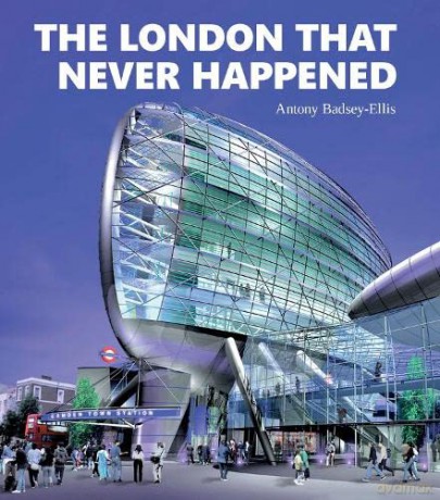 The London that Never Happened - Antony Badsey-Ellis [KSIĄŻKA]