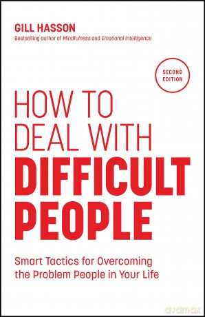 How to Deal with Difficult People: Smart Tactics for Overcoming the Problem People in Your Life - Gill Hasson [KSIĄŻKA]