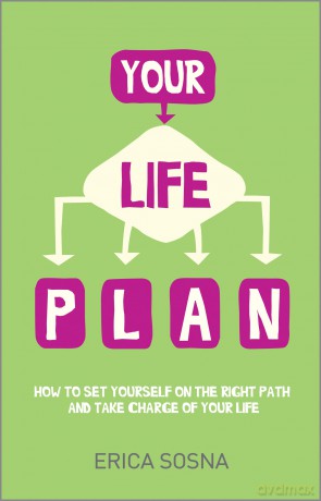 Your Life Plan: How to set yourself on the right path and take charge of your life - Erica Sosna [KSIĄŻKA]