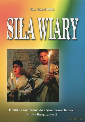 Siła Wiary - Ks. Józef Wilk [KSIĄŻKA]