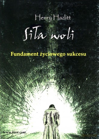 Siła woli. Fundament życiowego sukcesu - Henry Hazlitt [KSIĄŻKA]