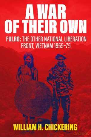 A War of Their Own: FULRO: The Other National Liberation Front, Vietnam 1955-75 - William H. Chickering [KSIĄŻKA]