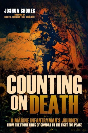 Counting on Death: A Marine Infantryman's Journey from the Front Lines of Combat to the Fight for Peace - Joshua Shores [KSIĄŻKA]