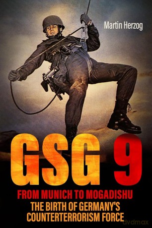 GSG 9: From Munich to Mogadishu: The Birth of Germany's Counterterrorism Force - Martin Herzog [KSIĄŻKA]