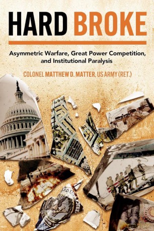 Hard Broke: Asymmetric Warfare, Great Power Competition, and Institutional Paralysis - Matthew M D Matter [KSIĄŻKA]