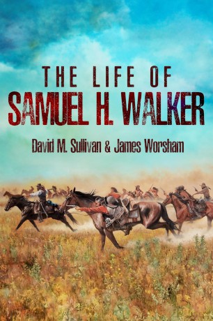 The Life of Samuel H. Walker - David M Sullivan [KSIĄŻKA]