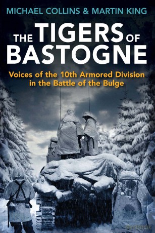 The Tigers of Bastogne: Voices of the 10th Armored Division During the Battle of the Bulge - Michael Collins [KSIĄŻKA]