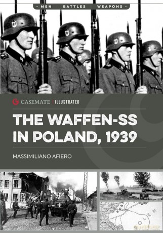 The Waffen-SS in Poland, 1939 (Casemate Illustrated) - Massimiliano Afiero [KSIĄŻKA]