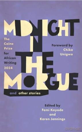 Midnight in the Morgue and Other Stories: The Caine Prize for African Writing 2024 - Femi Kayode [KSIĄŻKA]