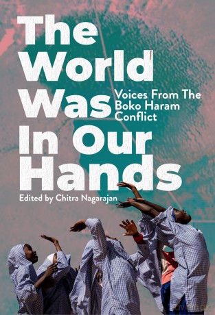 The World Was in Our Hands: Voices from the Boko Haram Conflict - Chitra Nagarajan [KSIĄŻKA]