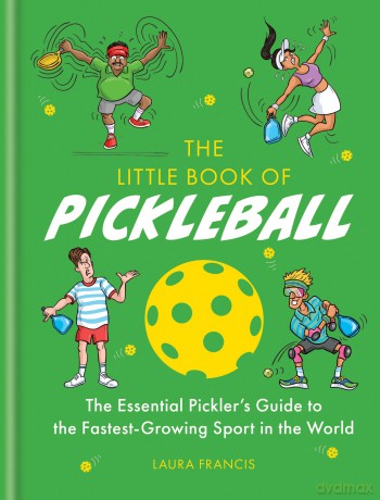 The Little Book of Pickleball: The Essential Pickler's Guide to the Fastest-growing Sport in the World - Laura Francis [KSIĄŻKA]