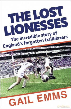 The Lost Lionesses: The incredible story of England's forgotten trailblazers - Gail Emms [KSIĄŻKA]