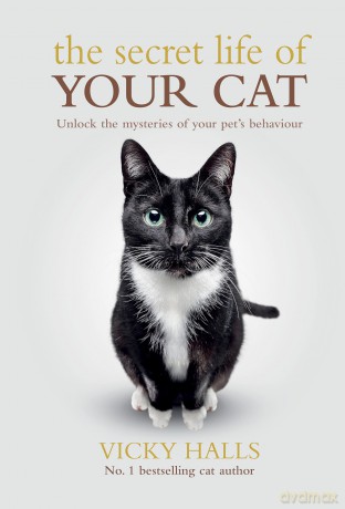 The Secret Life Of Your Cat: Unlock the Mysterious of Your Pet's Behaviour - Vicky Halls [KSIĄŻKA]